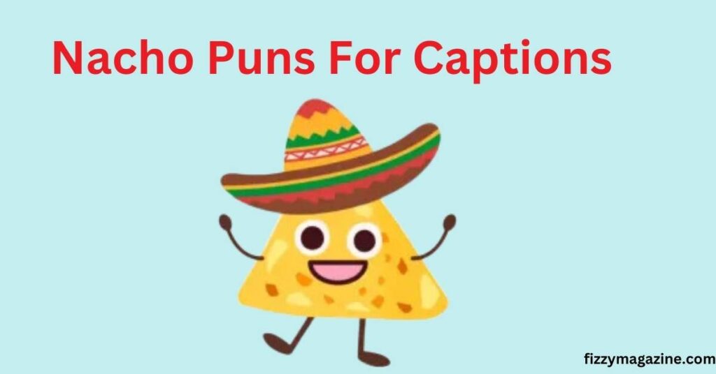 Nacho Puns For Captions
